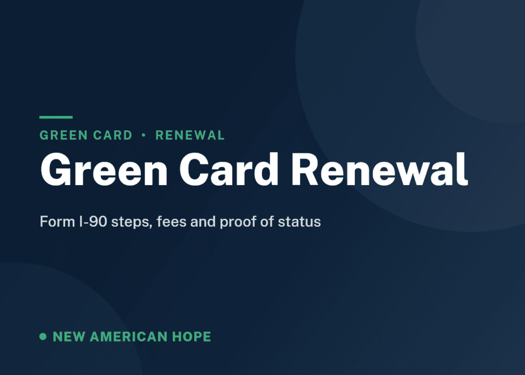 Navy and emerald NA Hope guide card titled Green Card Renewal, covering Form I-90 steps, fees and proof of status.