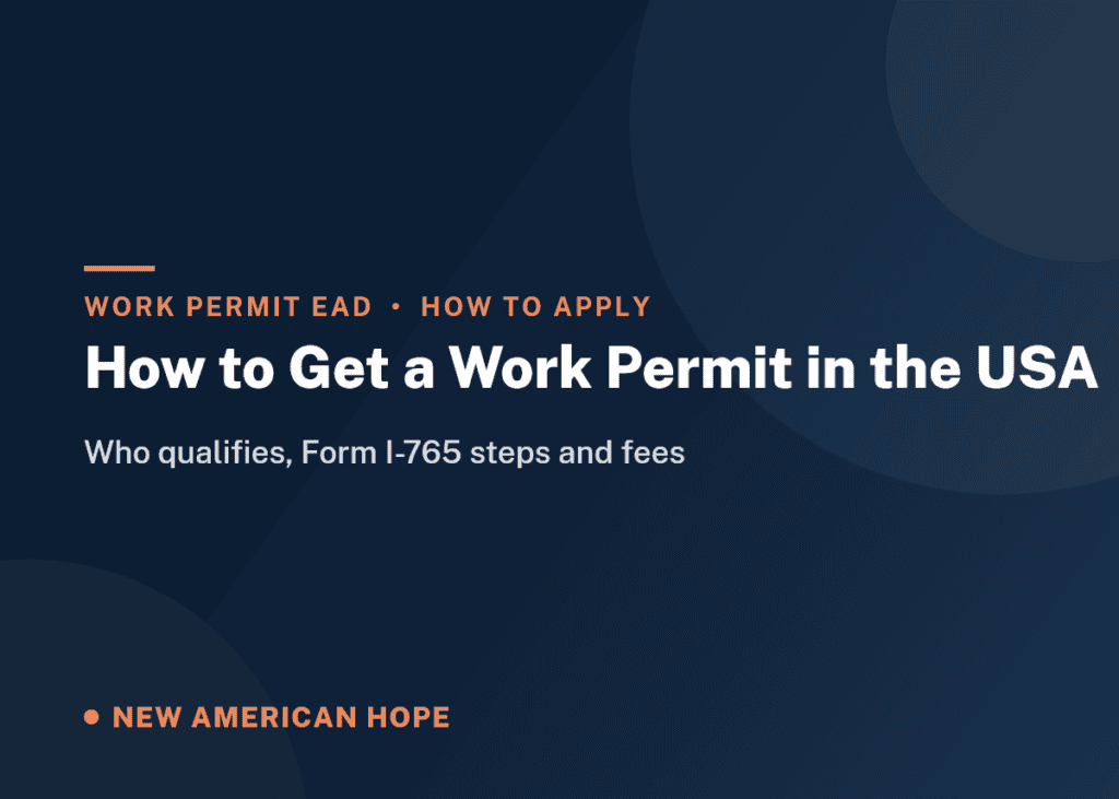 Navy and coral NA Hope guide card titled How to Get a Work Permit in the USA, covering who qualifies, Form I-765 steps and fees.