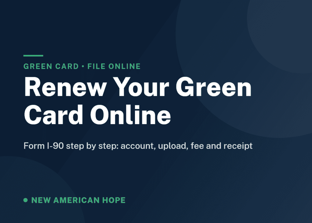 Navy and emerald NA Hope guide card titled Renew Your Green Card Online, covering the Form I-90 online steps, fee and receipt notice.